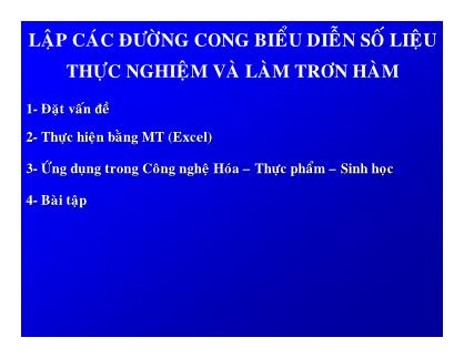 Bài giảng Tin học trong công nghệ hóa học – thực phẩm - Chương: Lập các đường cong biểu diễn số liệu thực nghiệm và làm trơn hàm - Trịnh Văn Dũng