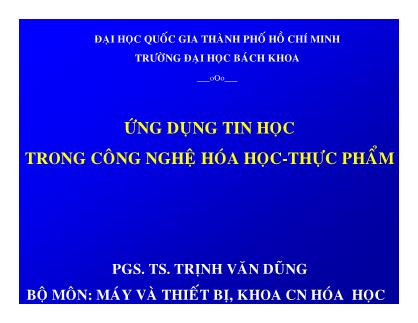Bài giảng Tin học trong công nghệ hóa học – thực phẩm - Chương: Ứng dụng tin học trong công nghệ hóa học - thực phẩm - Trịnh Văn Dũng