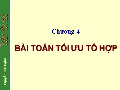 Bài giảng Toán rời rạc - Phần thứ nhất: Lý thuyết tổ hợp - Chương 4: Bài toán tối ưu tổ hợp - Nguyễn Đức Nghĩa