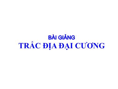 Bài giảng Trắc địa đại cương (Mới nhất)
