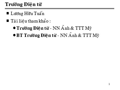Bài giảng Trường điện từ - Chương 1: Khái niệm và phương trình cơ bản của trường điện từ - Lương Hữu Tuấn