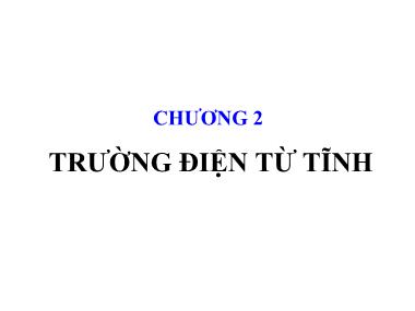 Bài giảng Trường điện từ - Chương 2: Trường điện từ tĩnh