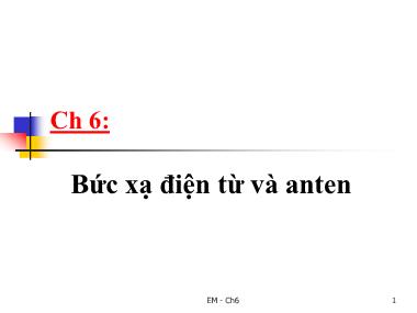 Bài giảng Trường điện từ - Chương 6: Bức xạ điện từ và anten (Mới)