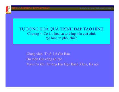 Bài giảng Tự động hóa quá trình dập tạo hình - Chương 4: Cơ khí hóa và tự động hóa quá trình tạo hình từ phôi chiếc - Lê Gia Bảo