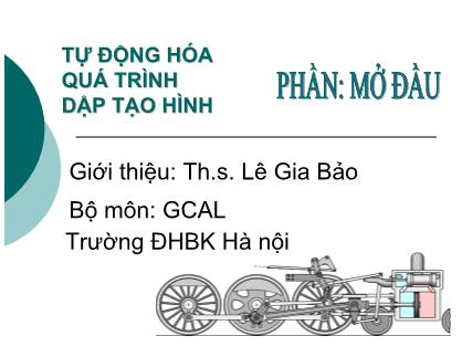 Bài giảng Tự động hóa quá trình dập tạo hình - Phần mở đầu - Lê Gia Bảo