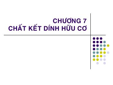 Bài giảng Vật liệu xây dựng - Chương VII: Chất kết dính hữu cơ