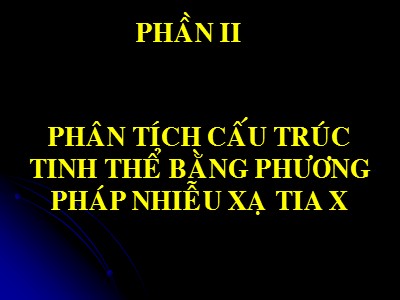 Bài giảng Vật lý chất rắn - Chương 1: Tinh thể chất rắn - Phần 2: Phân tích cấu trúc tinh thể bằng phương pháp nhiễu xạ tia X - Lê Văn Thăng