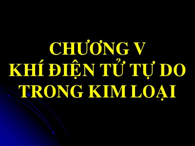 Bài giảng Vật lý chất rắn - Chương 5: Khí điện tử tự do trong kim loại - Lê Văn Thăng