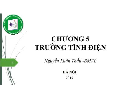 Bài giảng Vật lý đại cương 1 - Chương 5: Trường tĩnh điện - Nguyễn Xuân Thấu