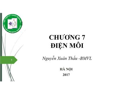 Bài giảng Vật lý đại cương 1 - Chương 7: Điện môi - Nguyễn Xuân Thấu