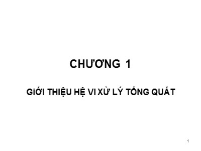 Bài giảng Vi xử lý - Chương 1: Giới thiệu hệ vi xử lý tổng quát - Tống Văn On