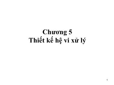 Bài giảng Vi xử lý - Chương 5: Thiết kế hệ vi xử lý (Phần 1) - Hồ Trung Mỹ