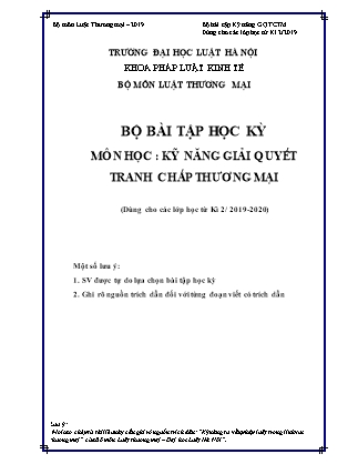 Bộ bài tập học kỳ môn học Kỹ năng giải quyết tranh chấp thương mại (Dùng cho các lớp học từ Kỳ 2/2019-2020) - Đại học Luật Hà Nội