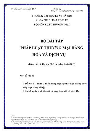 Bộ bài tập Pháp luật thương mại hàng hóa và dịch vụ (Dùng cho các lớp học chất lượng cao từ tháng 8 năm 2017) - Đại học Luật Hà Nội