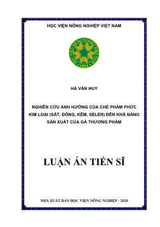 Luận án Nghiên cứu ảnh hưởng của chế phẩm phức kim loại (sắt, đồng, kẽm, selen) đến khả năng sản xuất của gà thương phẩm