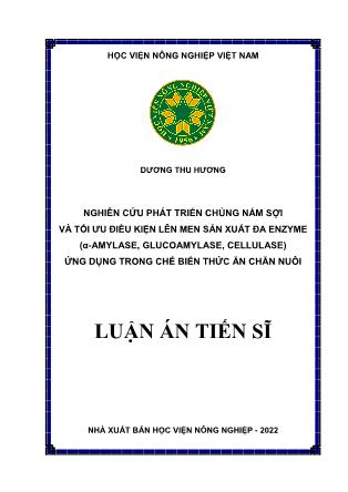 Luận án Nghiên cứu phát triển chủng nấm sợi và tối ưu điều kiện lên men sản xuất đa enzyme (α-Amylase, Glucoamylase, Cellulase) ứng dụng trong chế biến thức ăn chăn nuôi