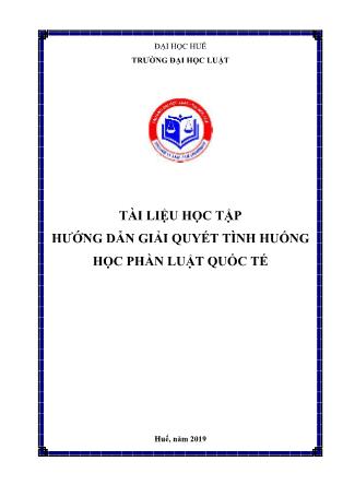 Tài liệu học tập hướng dẫn giải quyết tình huống học phần Luật quốc tế