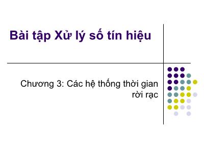 Bài giảng Bài tập Xử lý số tín hiệu - Chương 3: Các hệ thống thời gian rời rạc