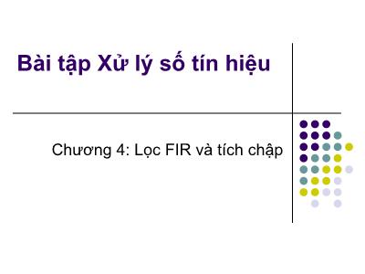 Bài giảng Bài tập Xử lý số tín hiệu - Chương 4: Lọc FIR và tích chập