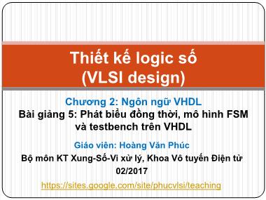Bài giảng Thiết kế logic số - Chương 2: Ngôn ngữ VHDL - Phát biểu đồng thời, mô hình FSM và testbench trên VHDL