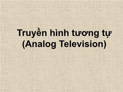 Bài giảng Truyền hình tương tự (Analog Television)