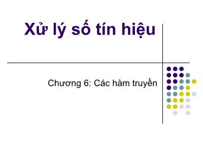 Bài giảng Xử lý số tín hiệu - Chương 6: Các hàm truyền